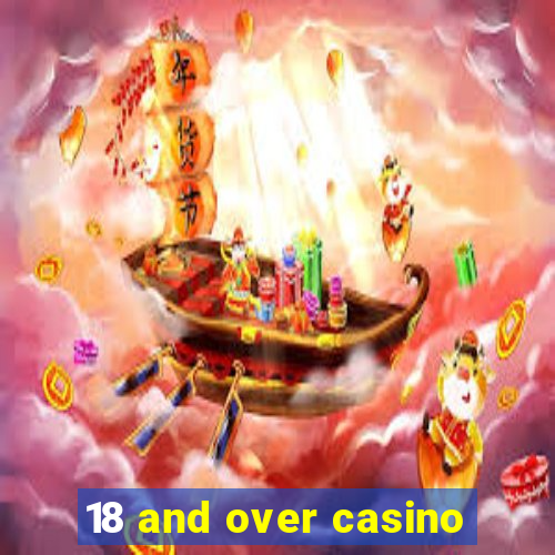 18 and over casino