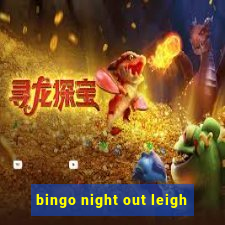 bingo night out leigh