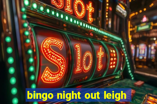 bingo night out leigh