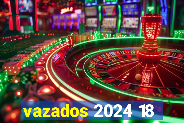 vazados 2024 18