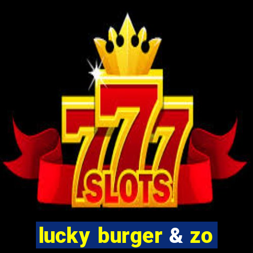 lucky burger & zo