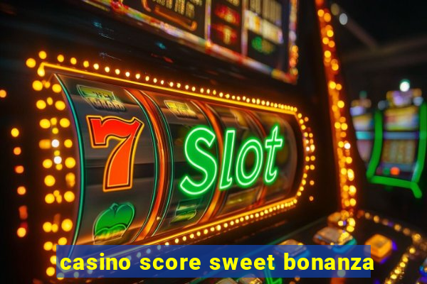 casino score sweet bonanza