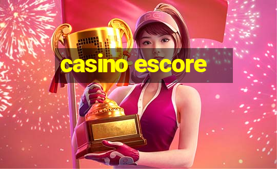 casino escore