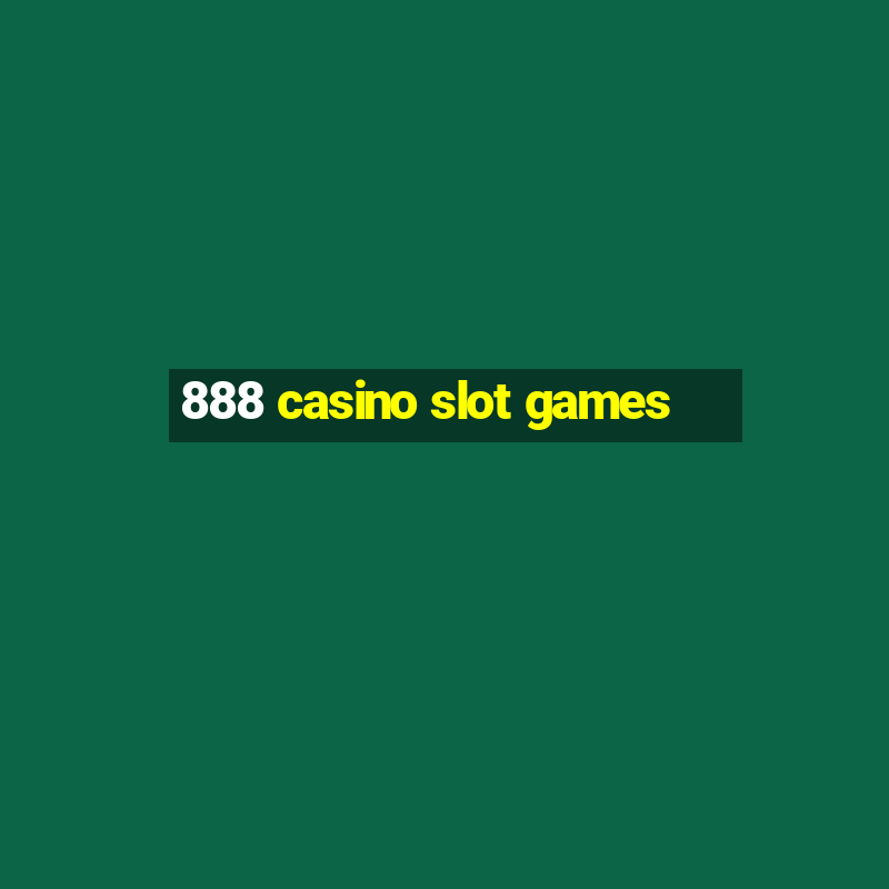 888 casino slot games