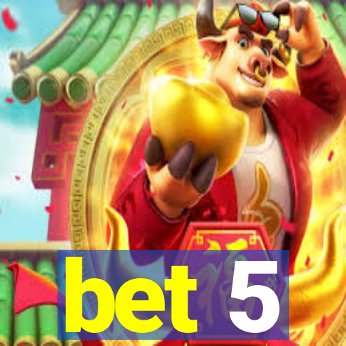 bet 5