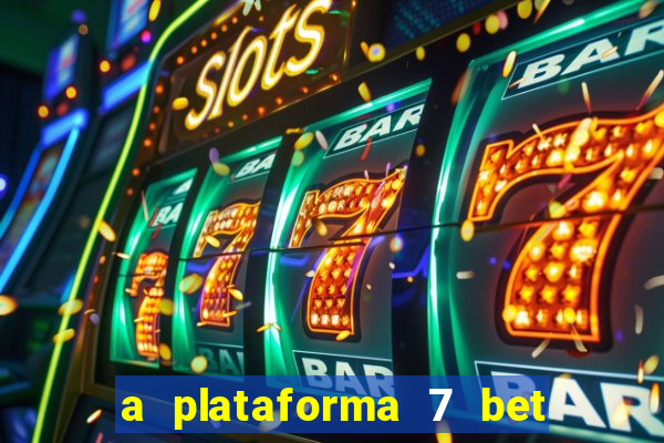 a plataforma 7 bet é confiável