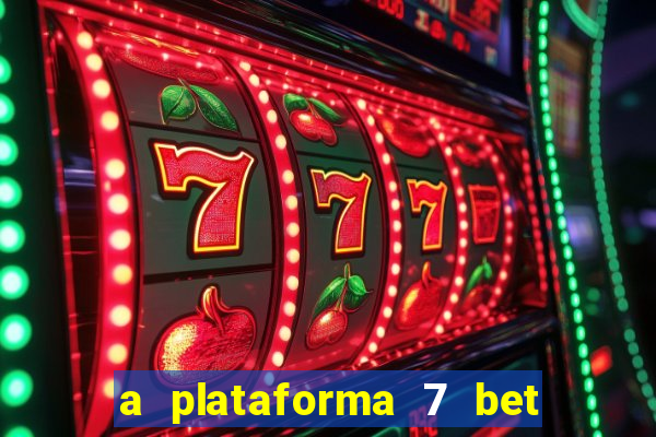 a plataforma 7 bet é confiável