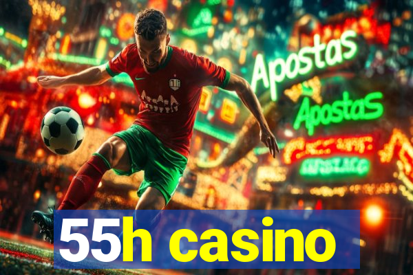 55h casino