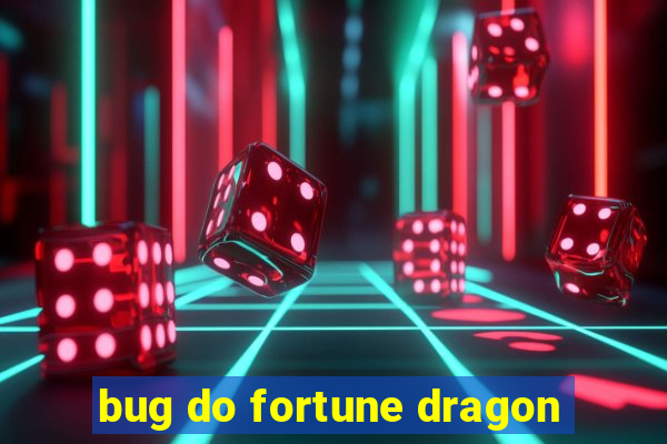 bug do fortune dragon