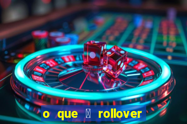 o que 茅 rollover de aposta