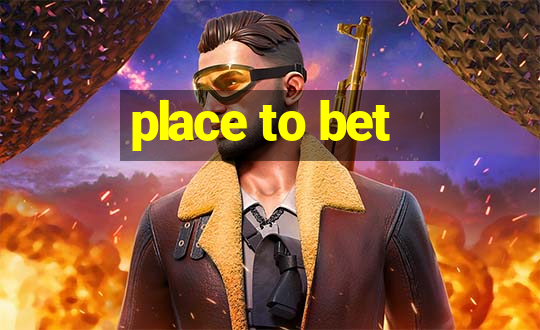 place to bet