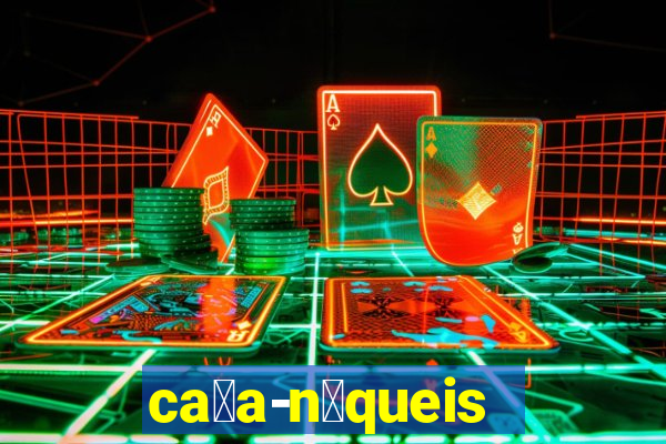 ca莽a-n铆queis online gr谩tis