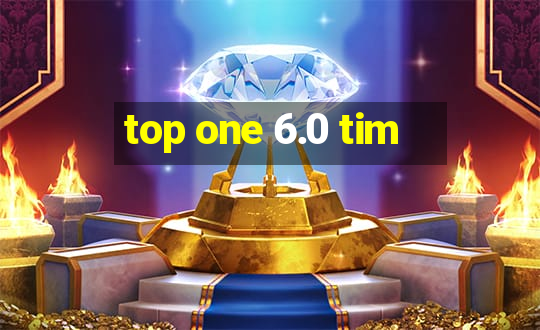 top one 6.0 tim