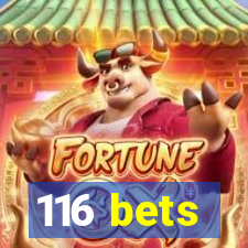 116 bets