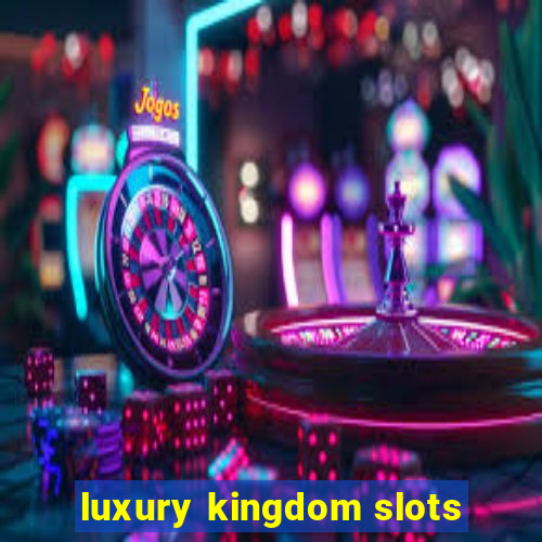 luxury kingdom slots