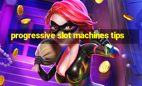 progressive slot machines tips