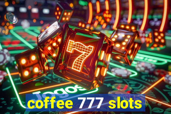 coffee 777 slots