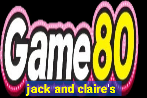 jack and claire's