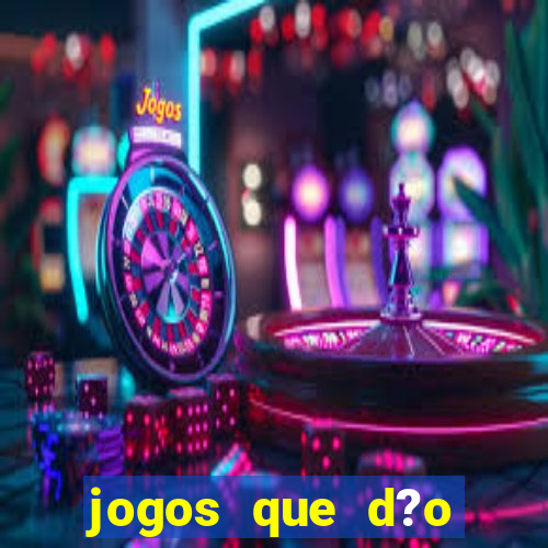 jogos que d?o dinheiro de gra?a