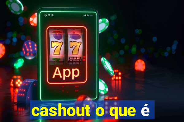 cashout o que é