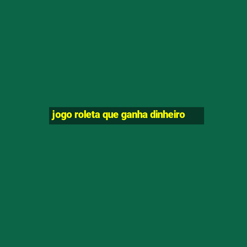 jogo roleta que ganha dinheiro