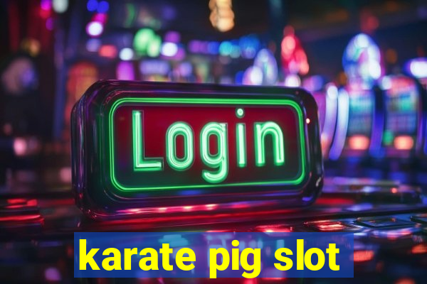 karate pig slot