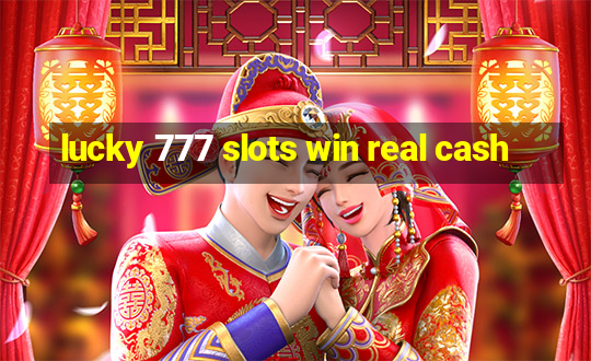 lucky 777 slots win real cash