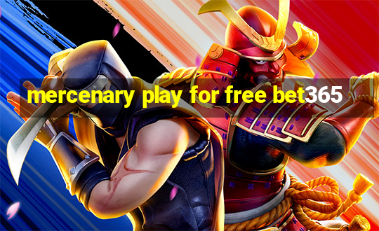 mercenary play for free bet365