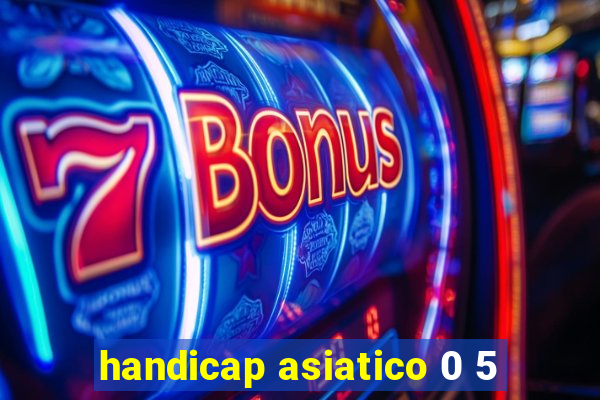 handicap asiatico 0 5