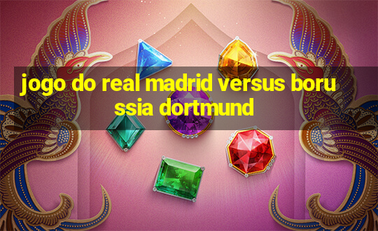 jogo do real madrid versus borussia dortmund