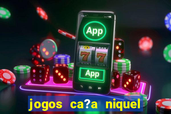 jogos ca?a niquel gratis para baixar