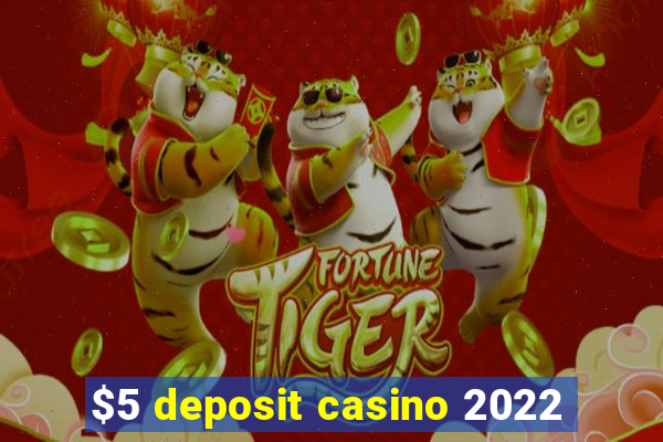 $5 deposit casino 2022