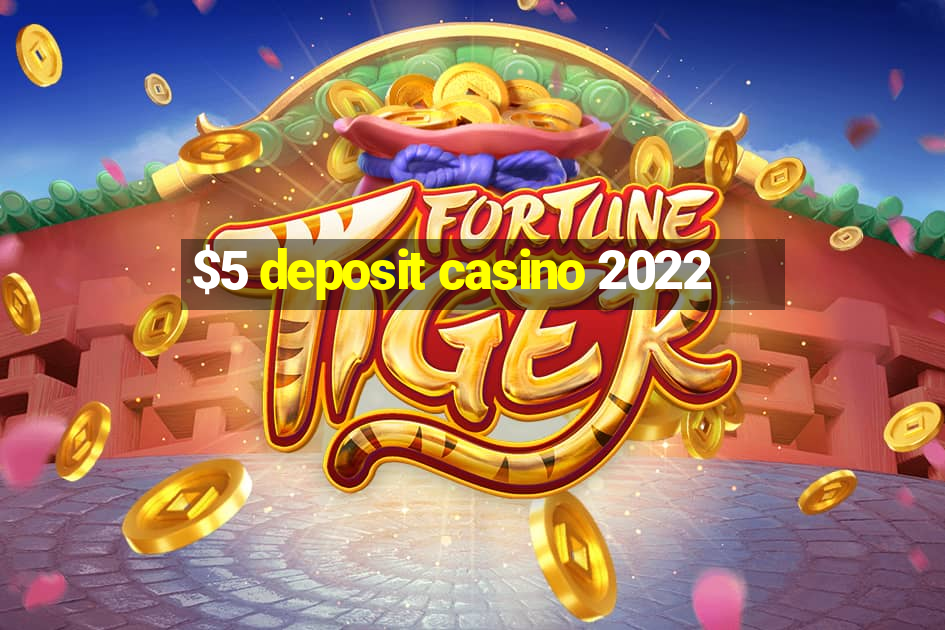 $5 deposit casino 2022