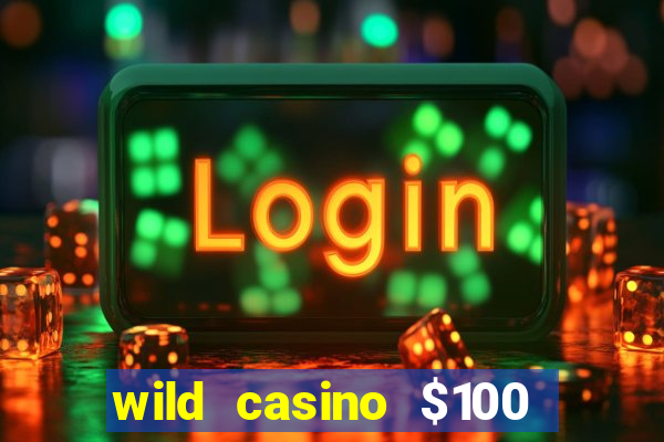 wild casino $100 free spins