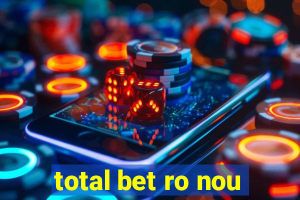 total bet ro nou