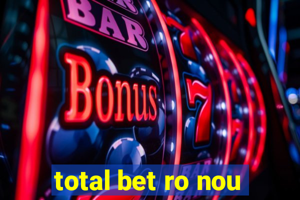 total bet ro nou