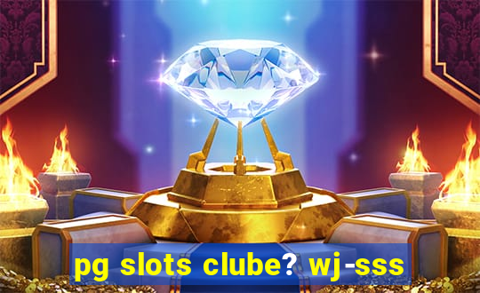 pg slots clube? wj-sss