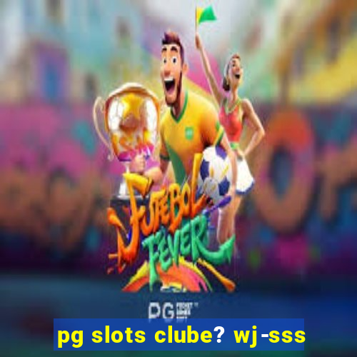 pg slots clube? wj-sss