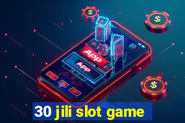 30 jili slot game