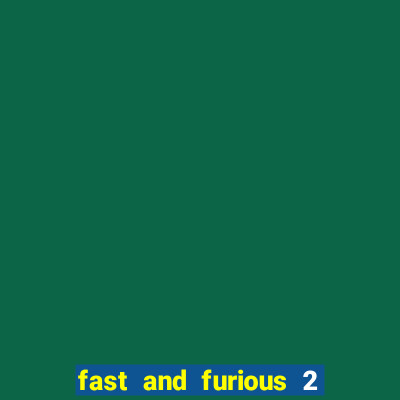 fast and furious 2 fast 2 furious 2003