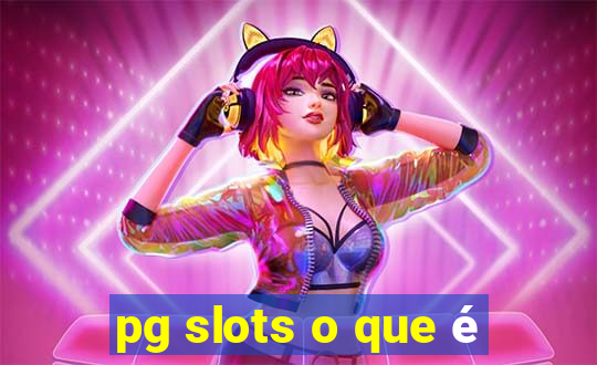 pg slots o que é