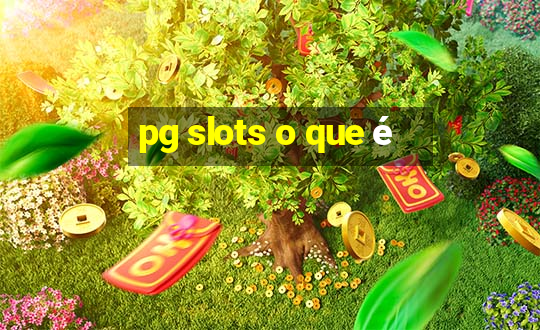 pg slots o que é