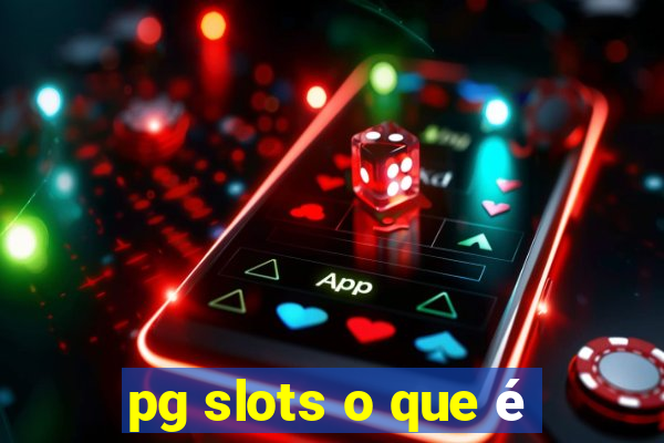 pg slots o que é