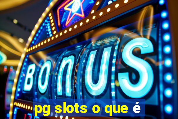 pg slots o que é