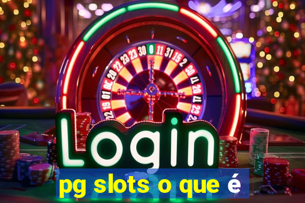 pg slots o que é