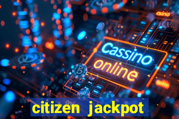 citizen jackpot slots machine