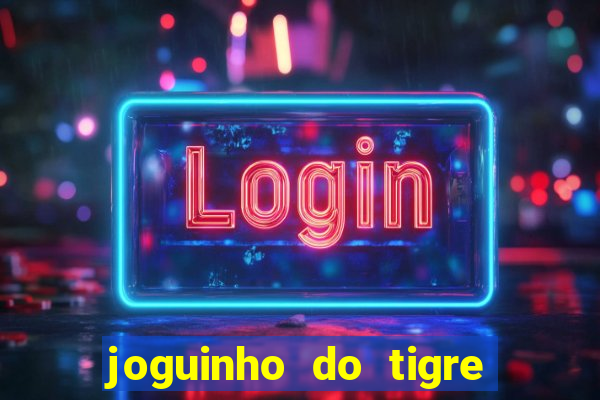 joguinho do tigre é confiável