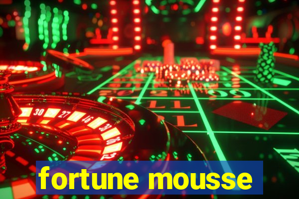 fortune mousse