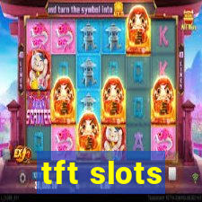 tft slots