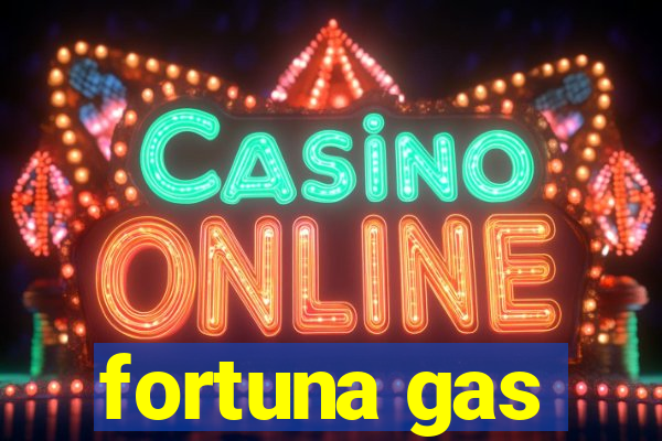 fortuna gas